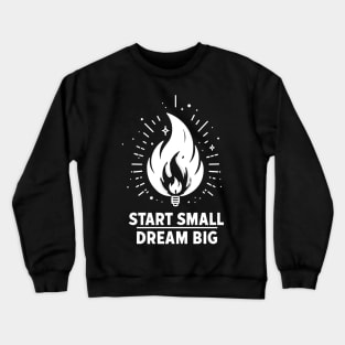 Start Small Dream Big Crewneck Sweatshirt